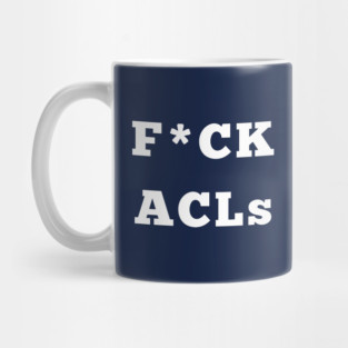 F*ck ACL Anterior Cruciate Ligament Mug