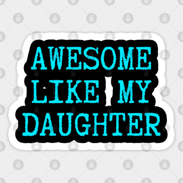Awesome-Like-My-Daughter Sticker by Creatifly Graphic Tees