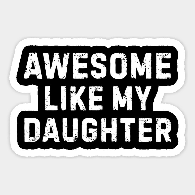 Awesome-Like-My-Daughter Magnet by Creatifly Graphic Tees