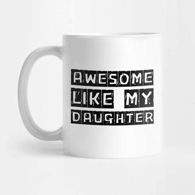 Awesome-Like-My-Daughter by Creatifly Graphic Tees