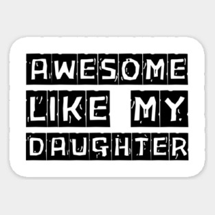 Awesome-Like-My-Daughter Sticker