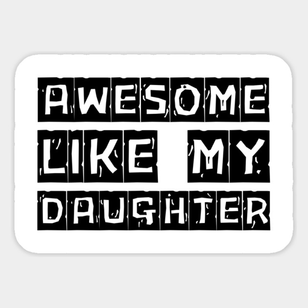 Awesome-Like-My-Daughter Magnet by Creatifly Graphic Tees