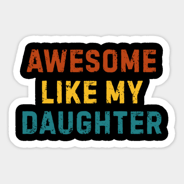 Awesome-Like-My-Daughter Magnet by Creatifly Graphic Tees