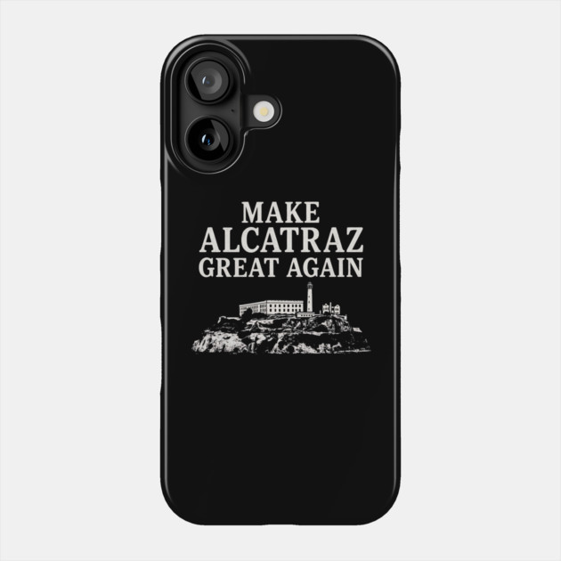 Make Alcatraz Great Again – Funny Political Satire Design Phone Case by ArtistTee ⭐⭐⭐⭐⭐