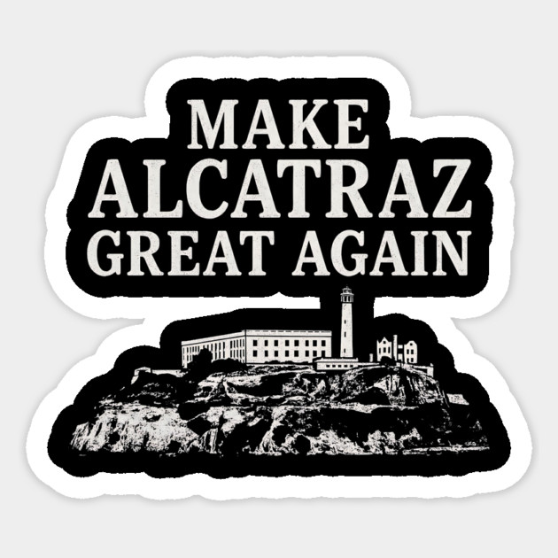 Make Alcatraz Great Again – Funny Political Satire Design Sticker by ArtistTee ⭐⭐⭐⭐⭐