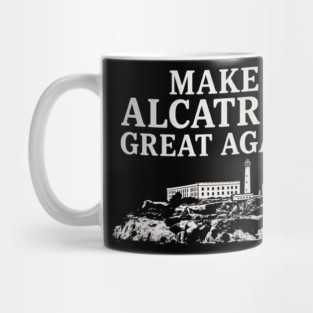 Make-Alcatraz-Great-Again–Funny-Political-Satire Mug