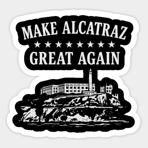 Make-Alcatraz-Great-Again Sticker by ArtistTee ⭐⭐⭐⭐⭐