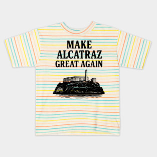 Make Alcatraz Great Again Funny Political Satire Kids T-Shirt