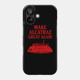Make-Alcatraz-Great-Again Phone Case