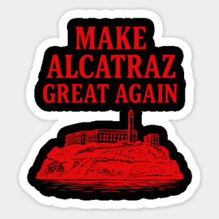 Make-Alcatraz-Great-Again Sticker