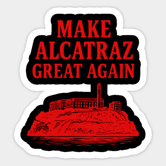 Make-Alcatraz-Great-Again Sticker by ArtistTee ⭐⭐⭐⭐⭐