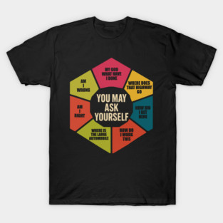You-May-Ask-Yourself T-Shirt