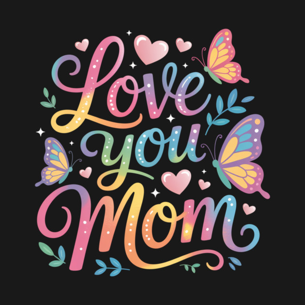 Colorful Love You Mom Rainbow Lettering with Butterflies & Hearts by ULISESFERNNDEZ