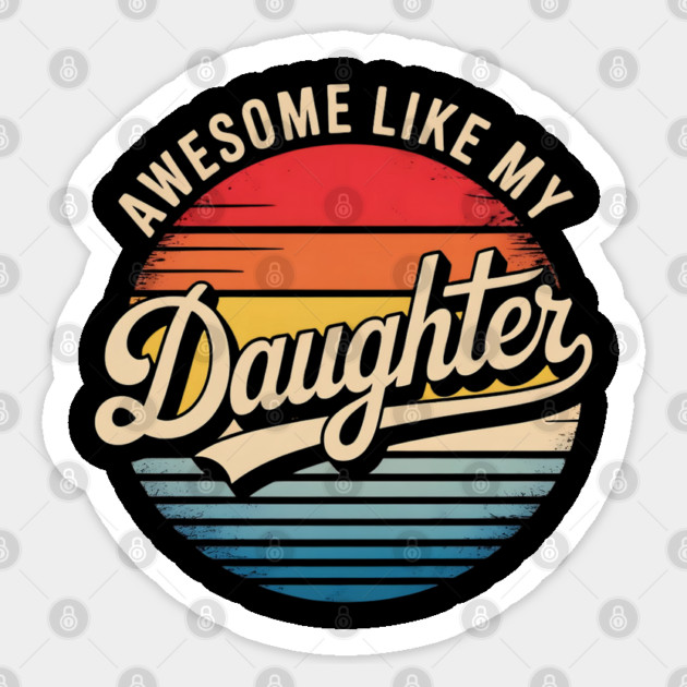 Awesome-Like-My-Daughter Sticker by Creatifly Graphic Tees
