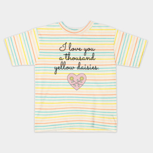 I love you a thousand yellow daisies. Kids T-Shirt