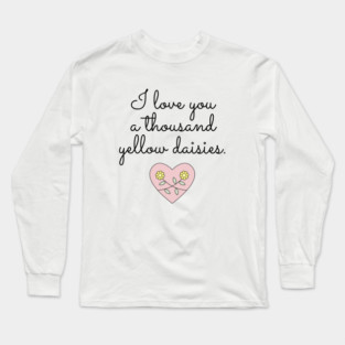 I love you a thousand yellow daisies. Long Sleeve T-Shirt