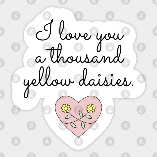 I love you a thousand yellow daisies. Sticker by Stars Hollow Mercantile