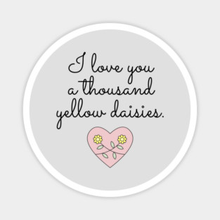 I love you a thousand yellow daisies. Magnet