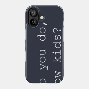 How do you do, fellow kids? Phone Case