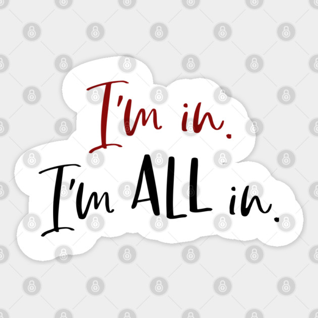 I'm in. I'm all in. Sticker by Stars Hollow Mercantile