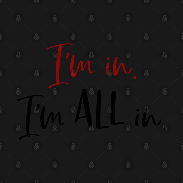 I'm in. I'm all in. by Stars Hollow Mercantile