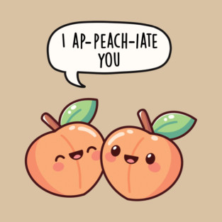 I ap-peach-iate you T-Shirt