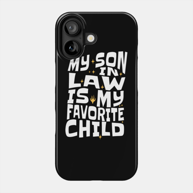 My Son in Law is My Favorite Child Phone Case by The WYLD Tribe
