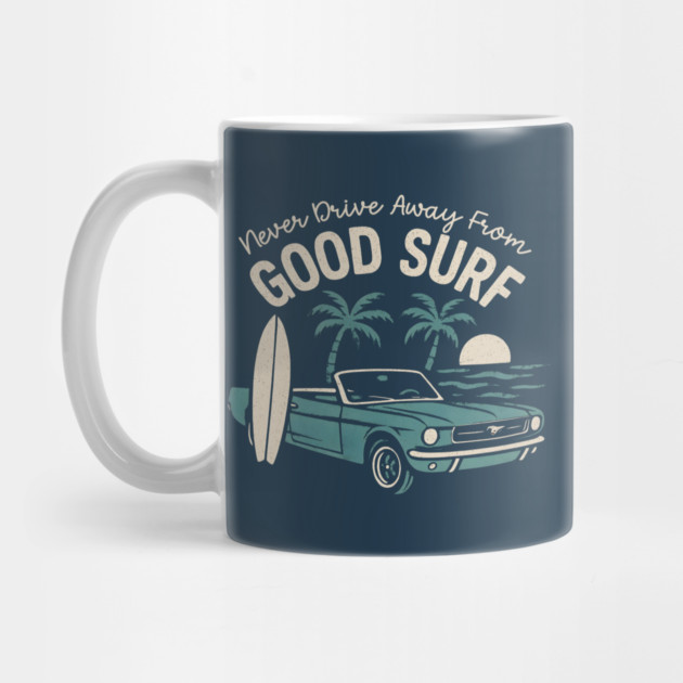 Never Drive Away From Good Surf by Maggie's Store 3