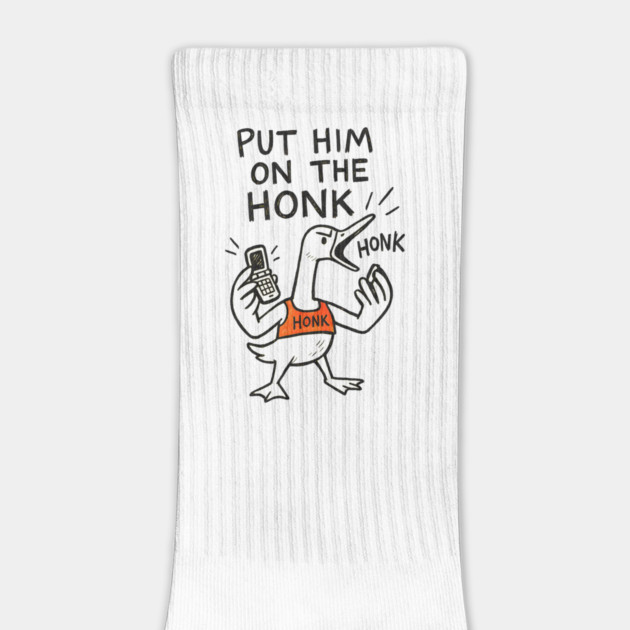 Put Him on the Honk – Angry Goose with Phone Meme Design by Designed By Marty