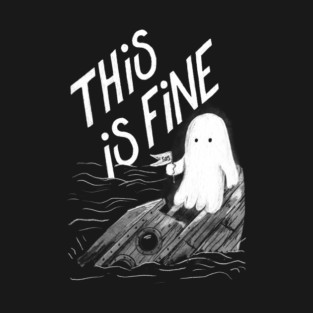 This is Fine - Existential Dead Ghost T-Shirt