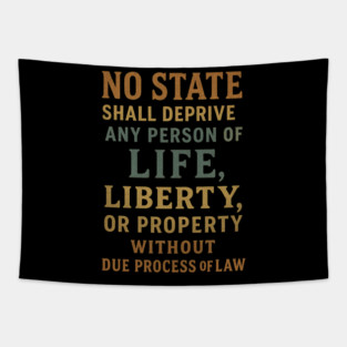 No State Shall Deprive Any Person Of Life Liberty Or Property Without Due Process Of Law Tapestry