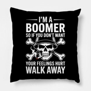 I'm A Boomer So If You Don't Want Your Feelings Hurt Walk Pillow