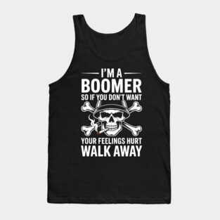 I'm A Boomer So If You Don't Want Your Feelings Hurt Walk Tank Top