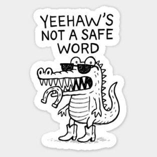 Yeehaw's Not A Safe Word Sticker
