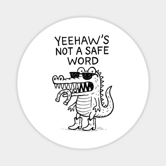 Yeehaw's Not A Safe Word Magnet by Designed By Marty