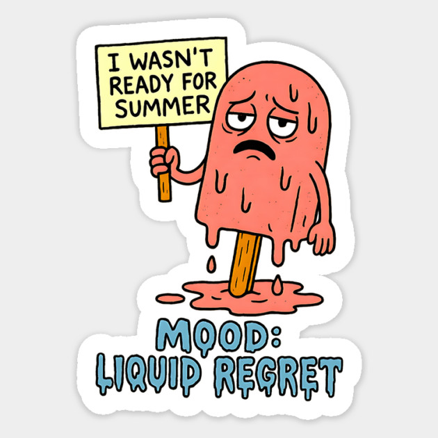 I Wasn’t Ready for Summer – Liquid Regret Sticker by Designed By Marty