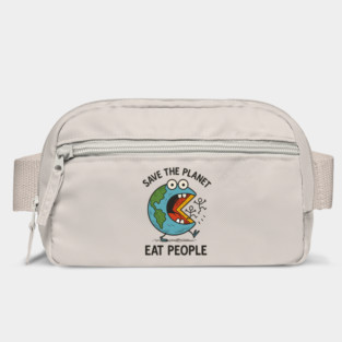 Earth’s Had Enough - Save The Planet. Eat People. Bag