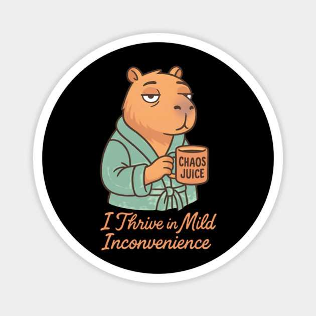 Chaos Juice Vibes: I Thrive in Mild Inconvenience Magnet by Designed By Marty