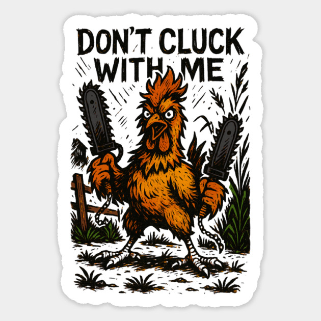 Don’t Cluck With Me: Chainsaw Chicken Rampage Magnet by Designed By Marty