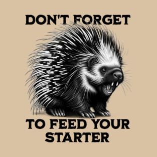 Funny Feral Porcupine Sourdough Starter Bread Maker design T-Shirt