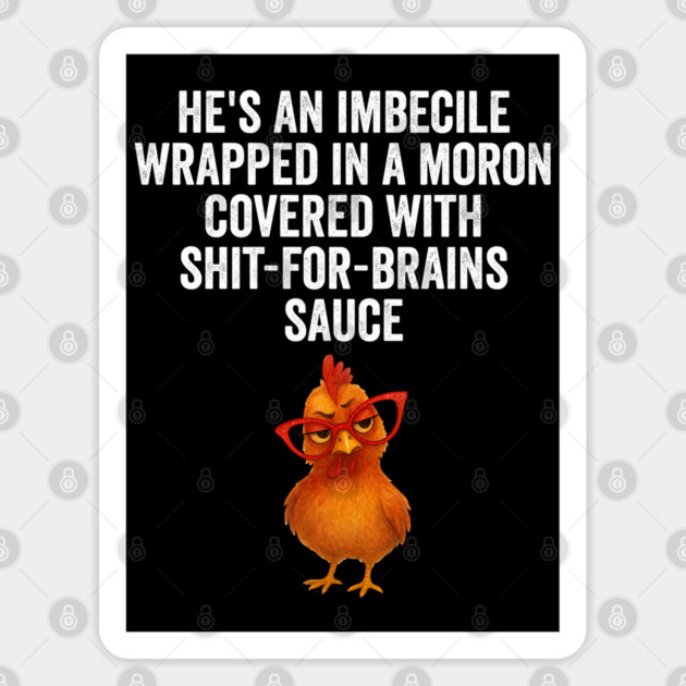 Anti-Trump He's An Imbecile Wrapped In A Moron Covered With Sticker by Luxinda