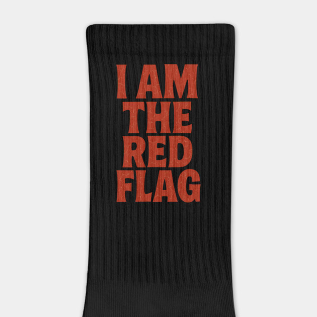 I Am The Red Flag: At Least I'm Honest About It. by Designed By Marty