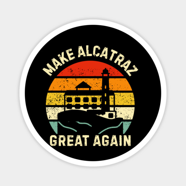 Make-Alcatraz-Great-Again Magnet by Creatifly Graphic Tees