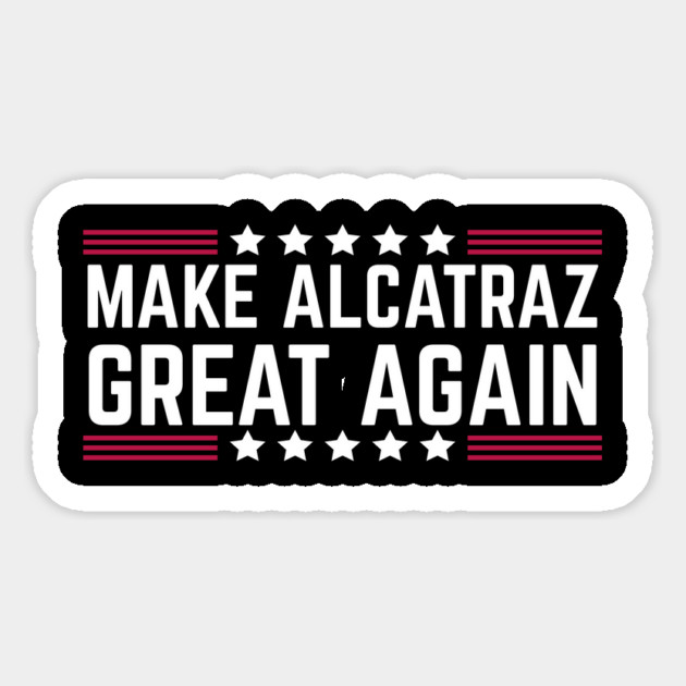 Make-Alcatraz-Great-Again Magnet by Creatifly Graphic Tees