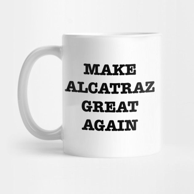 Make-Alcatraz-Great-Again by Creatifly Graphic Tees