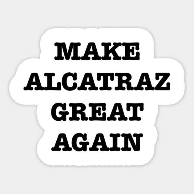 Make-Alcatraz-Great-Again Magnet by Creatifly Graphic Tees