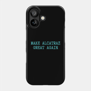 Make-Alcatraz-Great-Again Phone Case