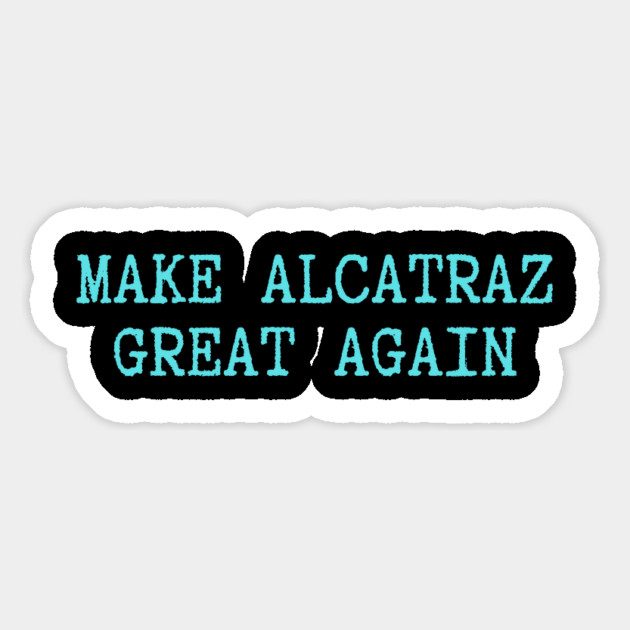 Make-Alcatraz-Great-Again Magnet by Creatifly Graphic Tees