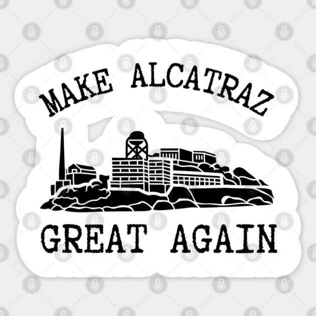 Make-Alcatraz-Great-Again Sticker by Creatifly Graphic Tees