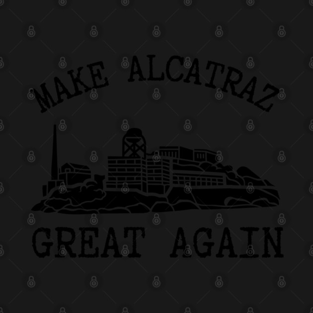 Make-Alcatraz-Great-Again by Creatifly Graphic Tees